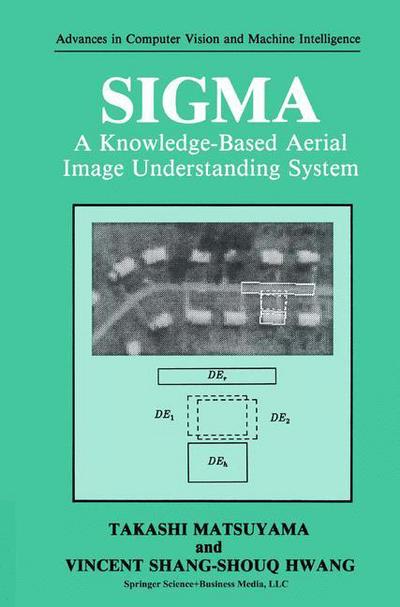 Cover for Takashi Matsuyama · SIGMA: A Knowledge-Based Aerial Image Understanding System - Advances in Computer Vision and Machine Intelligence (Paperback Book) [Softcover reprint of the original 1st ed. 1990 edition] (2013)