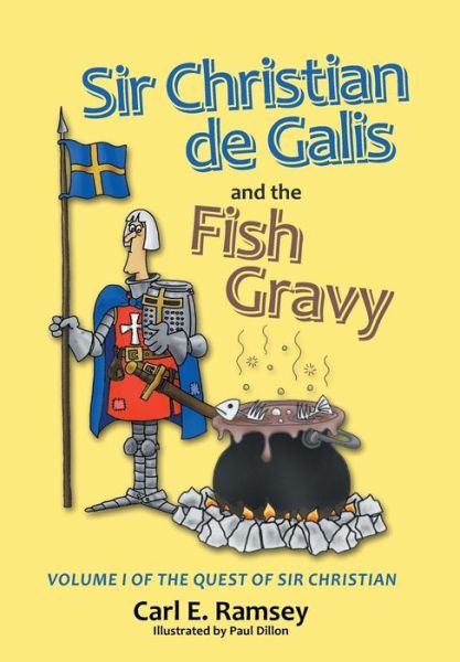 Cover for Carl E. Ramsey · Sir Christian De Galis and the Fish Gravy: Volume I of the Quest of Sir Christian (Hardcover Book) (2014)