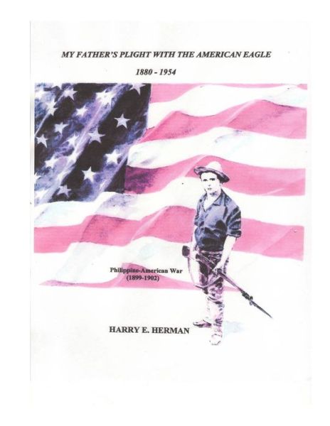 Cover for Harry Ernest Herman · My Father's Plight with the American Eagle - 1880-1954: the Philippine-american War (1899-1902) (Paperback Book) (2014)