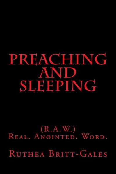 Cover for Ruthea Britt-gales · Preaching and Sleeping: (R.a.w.) Real. Anointed. Word. (Paperback Book) (2013)