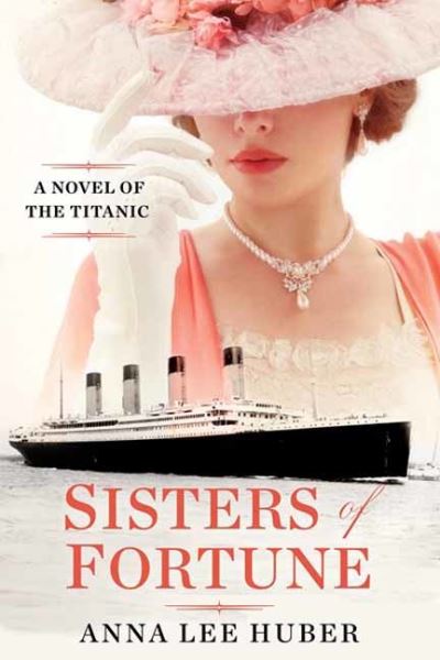 Cover for Anna Lee Huber · Sisters of Fortune: A Riveting Historical Novel of the Titanic Based on True History (Pocketbok) (2024)