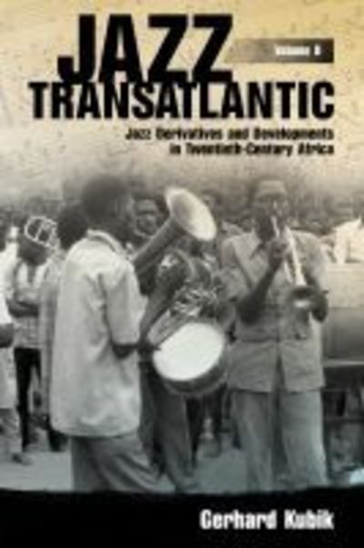 Cover for Gerhard Kubik · Jazz Transatlantic, Volume II: Jazz Derivatives and Developments in Twentieth-Century Africa - American Made Music Series (Pocketbok) (2019)