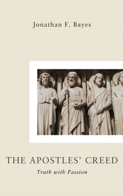 Apostles' Creed - Jonathan F. Bayes - Livros - Wipf & Stock Publishers - 9781498256698 - 9 de setembro de 2010