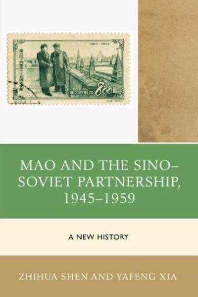 Cover for Zhihua Shen · Mao and the Sino–Soviet Partnership, 1945–1959: A New History - The Harvard Cold War Studies Book Series (Gebundenes Buch) (2015)
