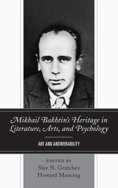 Cover for Slav N. Gratchev · Mikhail Bakhtin’s Heritage in Literature, Arts, and Psychology: Art and Answerability (Hardcover Book) (2018)