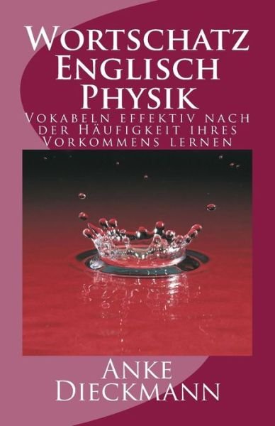 Cover for Anke Dieckmann · Wortschatz Englisch Physik: Vokabeln Effektiv Nach Der Haufigkeit Ihres Vorkommens Lernen (Paperback Bog) (2015)