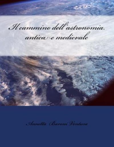 Cover for Annetta Baroni Ventura · Il cammino dell'astronomia antica e medievale (Paperback Book) (2014)