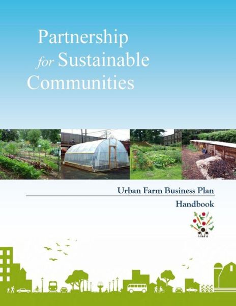 Partnership for Sustainable Communities: Urban Farm Business Plan Handbook - United States Government - Books - Createspace - 9781503224698 - November 14, 2014