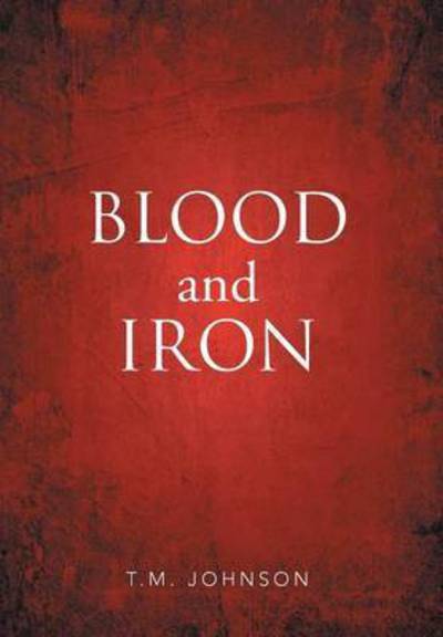 Cover for T M Johnson · Blood and Iron (Hardcover Book) (2015)