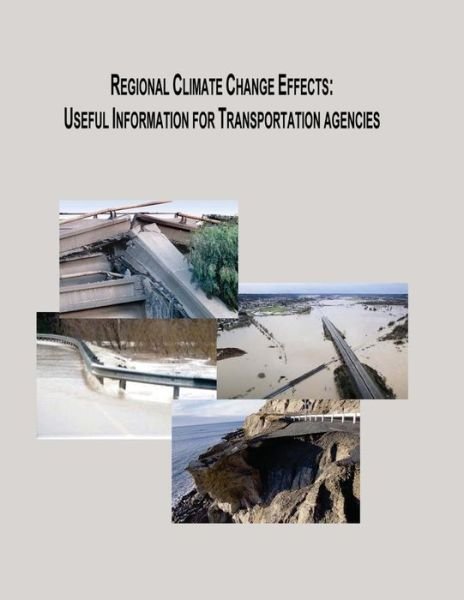 Cover for U S Department of Transportation · Regional Climate Change Effects: Useful Information for Transportation Agencies (Taschenbuch) (2015)