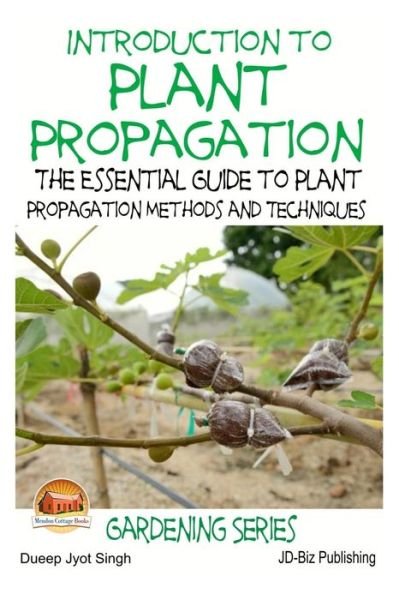 Cover for Dueep Jyot Singh · Introduction to Plant Propagation - the Essential Guide to Plant Propagation Methods and Techniques (Pocketbok) (2015)