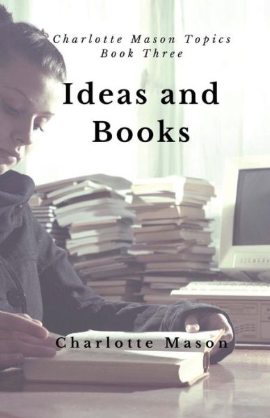 Cover for Charlotte M Mason · Ideas and Books: the Means of Education (Pocketbok) (2015)