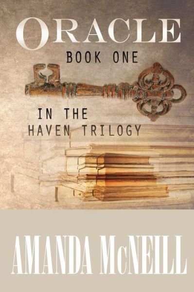 Oracle: Book One of the Haven Trilogy - Amanda Mcneill - Livres - Createspace - 9781511889698 - 8 mai 2015