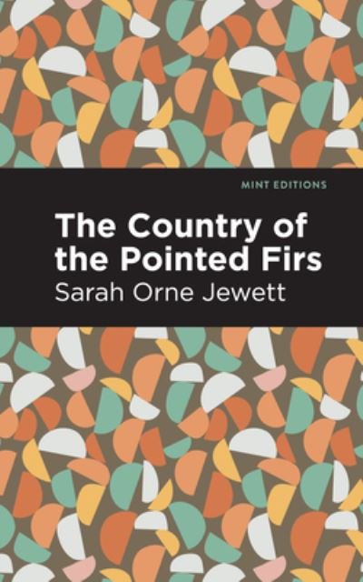 Cover for Sarah Orne Jewett · The Country of the Pointed Firs - Mint Editions (Hardcover Book) (2021)