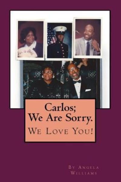 Angela C Williams · Carlos; We Are Sorry. We Love You! (Paperback Book) (2015)