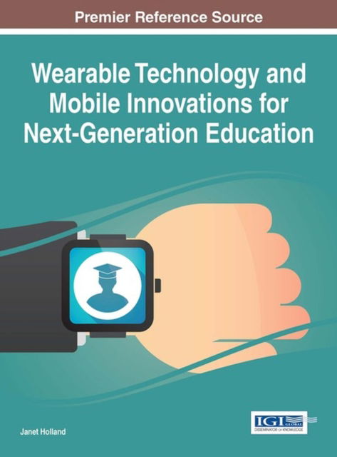 Cover for Janet Holland · Wearable Technology and Mobile Innovations for Next-Generation Education (Hardcover Book) (2016)