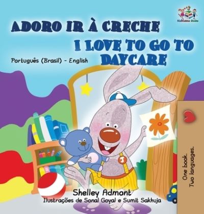 Cover for Shelley Admont · I Love to Go to Daycare (Portuguese English Bilingual Book for Kids - Brazilian) (Hardcover Book) (2021)