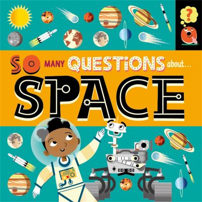 So Many Questions: About Space - So Many Questions - Sally Spray - Bücher - Hachette Children's Group - 9781526317698 - 11. August 2022