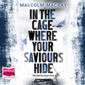 Cover for Malcolm Mackay · In the Cage Where Your Saviours Hide (Audiobook (CD)) [Unabridged edition] (2018)