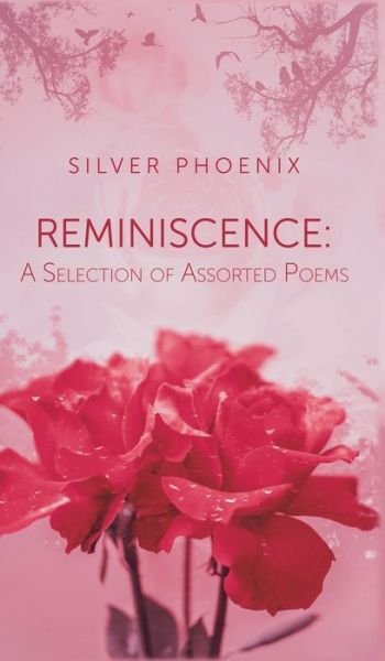 Cover for Silver Phoenix · Reminiscence: A Selection of Assorted Poems (Hardcover Book) (2020)