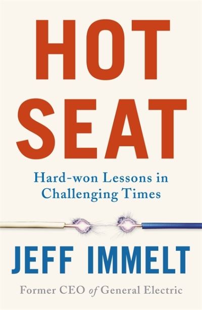 Cover for Jeff Immelt · Hot Seat: Hard-won Lessons in Challenging Times (Hardcover Book) (2021)