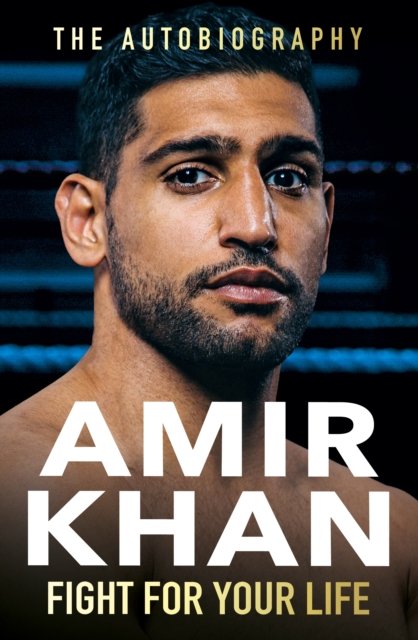 Cover for Amir Khan · Fight For Your Life: The must-read, astonishingly revealing memoir with life lessons from the UK's favourite boxer (Paperback Book) (2023)