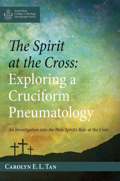 Cover for Carolyn E. L. Tan · The Spirit at the Cross : Exploring a Cruciform Pneumatology : An Investigation into the Holy Spirit?s Role at the Cross (Paperback Book) (2019)