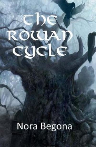 Cover for Nora Begona · The Rowan Cycle (Paperback Book) (2016)