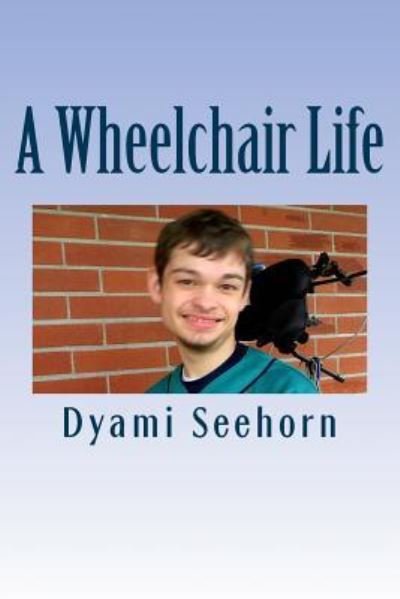 Cover for Dyami Seehorn · A Wheelchair Life (Paperback Book) (2016)