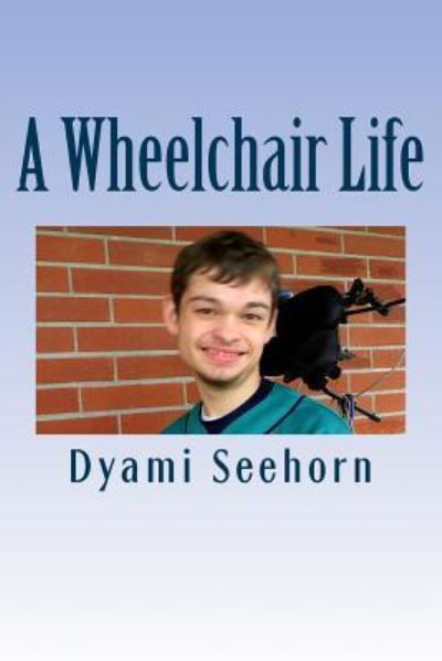 Cover for Dyami Seehorn · A Wheelchair Life (Pocketbok) (2016)