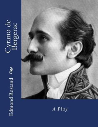 Cyrano de Bergerac - Edmond Rostand - Books - Createspace Independent Publishing Platf - 9781534956698 - June 28, 2016