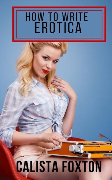 Cover for Calista Foxton · How to Write Erotica (Paperback Book) (2016)