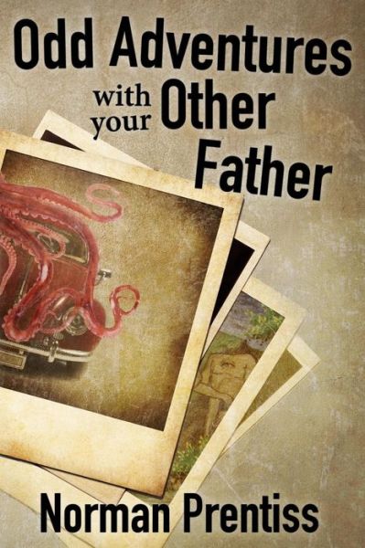 Odd Adventures with your Other Father - Norman Prentiss - Books - CreateSpace Independent Publishing Platf - 9781537757698 - September 28, 2016