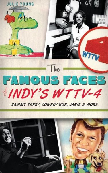 Cover for Julie Young · The Famous Faces of Indy's WTTV-4 (Hardcover Book) (2013)