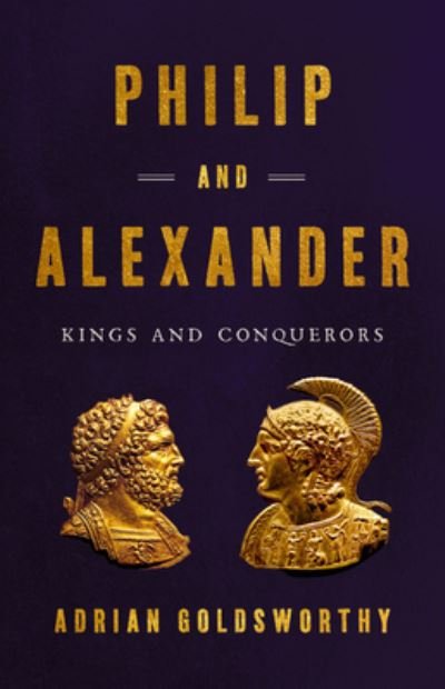 Cover for Adrian Goldsworthy · Philip and Alexander : Kings and Conquerors (Gebundenes Buch) (2020)