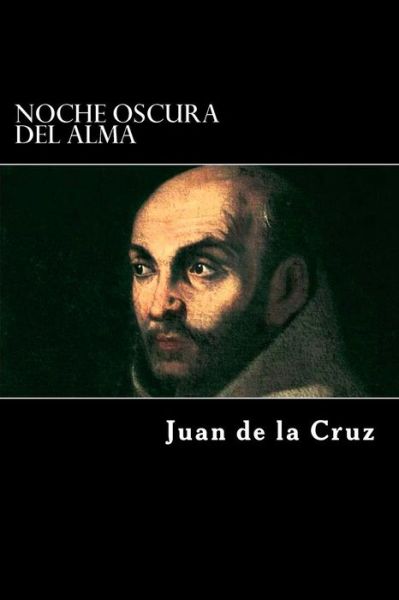 Noche Oscura del Alma - Juan de La Cruz - Kirjat - Createspace Independent Publishing Platf - 9781542483698 - keskiviikko 11. tammikuuta 2017