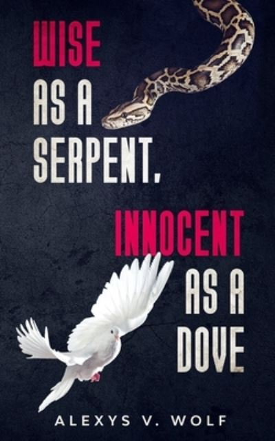 Cover for Alexys V Wolf · Wise as a Serpent, Innocent as a Dove (Paperback Book) (2018)