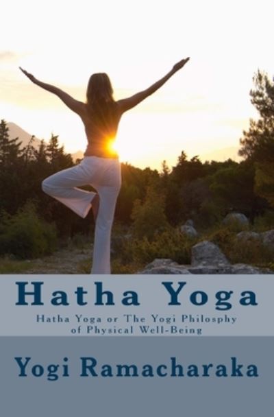 Hatha Yoga - Yogi Ramacharaka - Böcker - Createspace Independent Publishing Platf - 9781544207698 - 1904