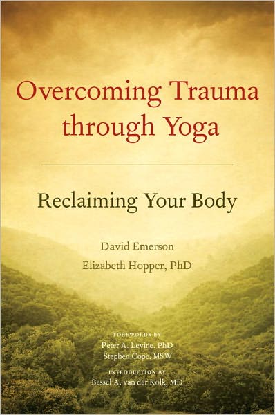 Overcoming Trauma through Yoga: Reclaiming Your Body - David Emerson - Books - North Atlantic Books,U.S. - 9781556439698 - April 19, 2011