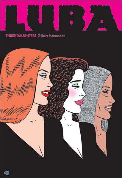 Cover for Gilbert Hernandez · Love And Rockets: Luba - Three Daughters: A Love &amp; Rockets Book (Paperback Book) (2006)