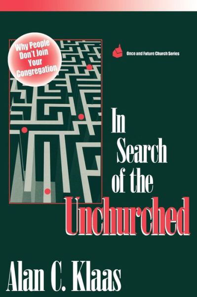 Cover for Alan  C. Klaas · In Search of the Unchurched: Why People Don't Join Your Congregation - Once and Future Church Series (Paperback Book) (1996)