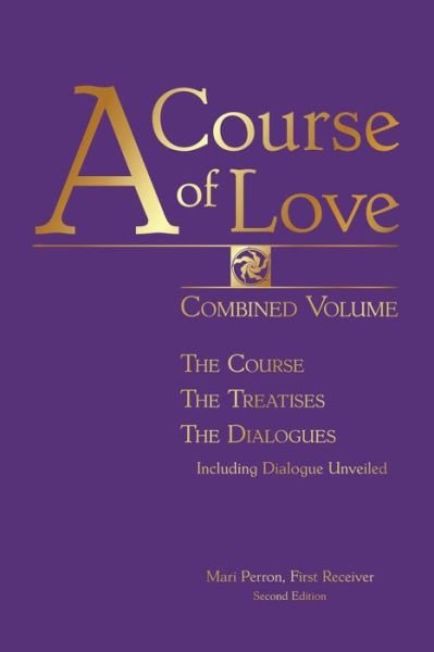 Cover for Perron, Mari (Mari Perron) · A Course of Love - Second Edition: Combined Volume: the Course, the Treatises, the Dialogue Including Dialogue Unveiled (Paperback Book) (2019)