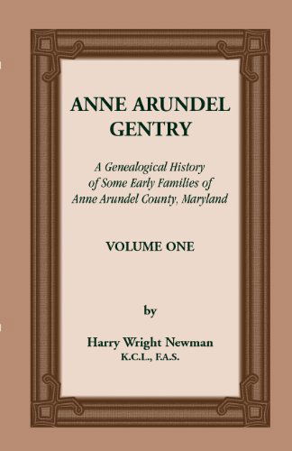Cover for Harry Wright Newman · Anne Arundel Gentry, a Genealogical History of Some Early Families of Anne Arundel County, Maryland, Volume 1 (Paperback Book) (2013)