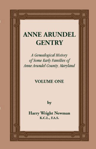 Cover for Harry Wright Newman · Anne Arundel Gentry, a Genealogical History of Some Early Families of Anne Arundel County, Maryland, Volume 1 (Taschenbuch) (2013)