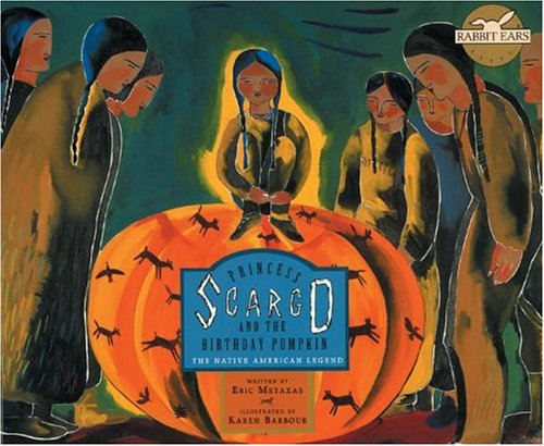 Cover for Eric Metaxas · Princess Scargo and the Birthday Pumpkin: the Native American Legend (Rabbit Ears: a Classic Tale) (Hardcover Book) (2004)