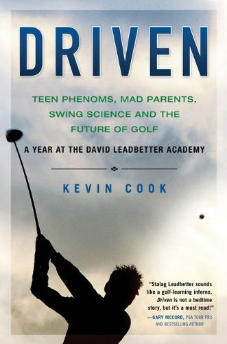 Driven: Teen Phenoms, Mad Parents, Swing Science and the Future of Golf - Kevin Cook - Books - Gotham - 9781592404698 - July 7, 2009