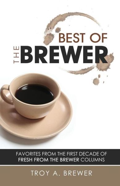 Cover for Troy a Brewer · Best of the Brewer (Paperback Book) (2014)