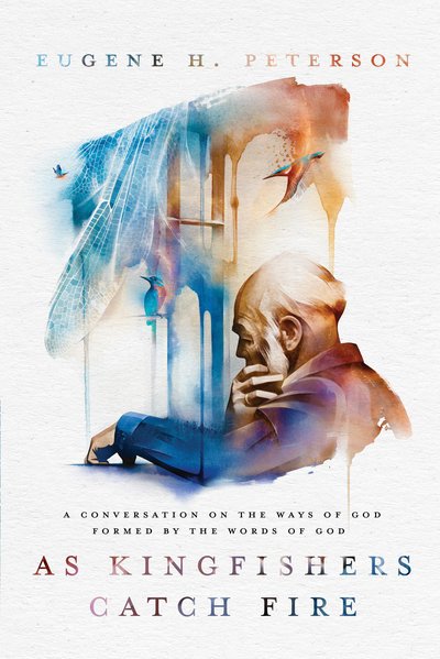 Cover for Eugene H. Peterson · As Kingfishers Catch Fire: A Conversation on the Ways of God Formed by the Words of God (Paperback Book) (2019)