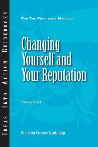 Cover for Center for Creative Leadership (CCL) · Changing Yourself and Your Reputation - J-B CCL (Center for Creative Leadership) (Paperback Book) (2009)