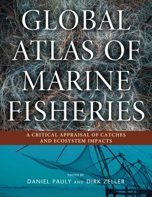 Cover for Daniel Pauly · Global Atlas of Marine Fisheries: A Critical Appraisal of Catches and Ecosystem Impacts (Paperback Book) [2nd edition] (2016)